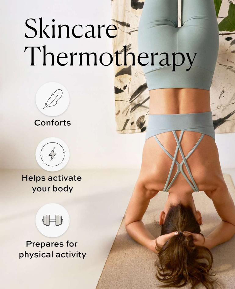 Skincare Thermotherapy · Comforts · Helps activate the body · Prepares skin for physical activity